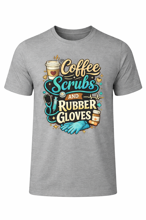 Coffee, Scrubs & Rubber Gloves Tee ☕🩺